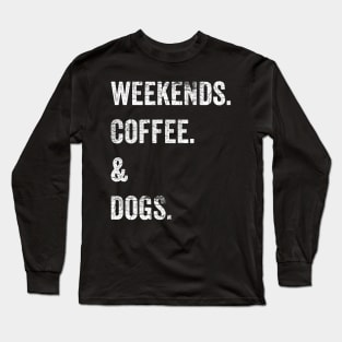 Weekends Coffee Dogs Long Sleeve T-Shirt